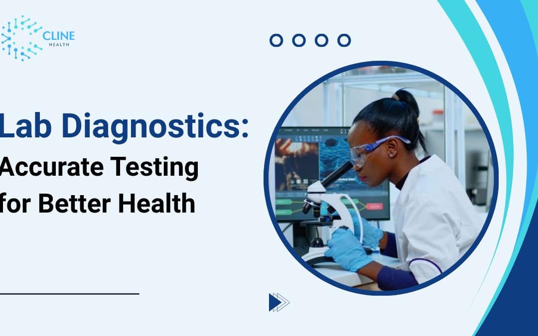 Lab Diagnostics: What They Are, Why They Matter and How Cline Health Makes the Difference